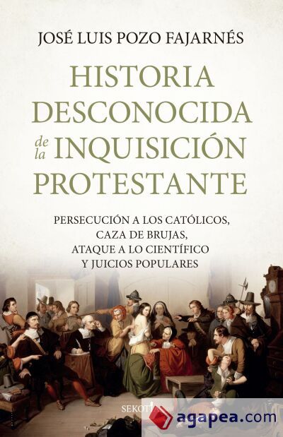 HISTORIA DESCONOCIDA DE LA INQUISICIÓN PROTESTANTE HISTORIA DESCONOCIDA DE LA INQUISICIÓN PROTESTANTE