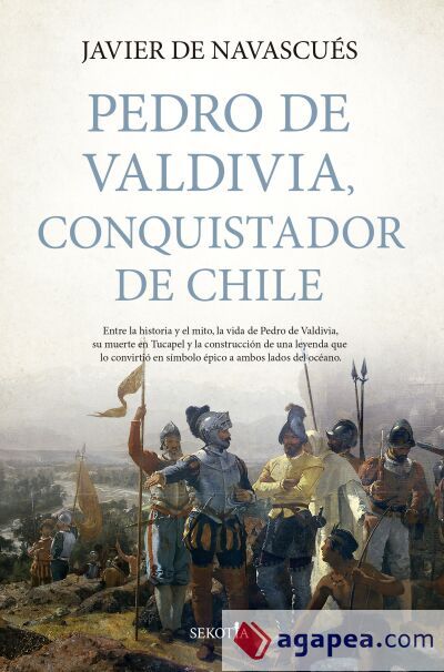 Pedro de Valdivia, conquistador de Chile Pedro de Valdivia, conquistador de Chile