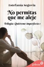 Portada de No permitas que me aleje (Trilogía Quiéreme imperfecta 1) (Ebook)
