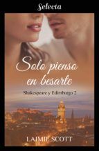 Portada de Solo pienso en besarte (Shakespeare y Edimburgo 2) (Ebook)