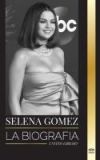 Selena Gomez: La biografía de una actriz infantil que se convirtió en una superestrella y empresaria de múltiples talentos