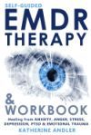 Self-Guided Emdr Therapy & Workbook: Healing from Anxiety, Anger, Stress, Depression, Ptsd & Emotional Trauma