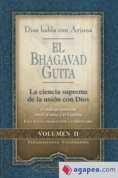 El Bhagavad Guita: Dios habla con Arjuna. La ciencia suprema de la uni&oacute;n con Dios II