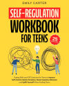 Self-Regulation Workbook for Teens