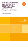 Self determination and secession in Constitutional Democracies. A study of the Spanish case
