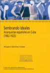 Sembrando ideales . Anarquistas españoles en Cuba (1902-1925)