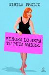 Se&ntilde;ora Lo Ser&aacute; Tu Puta Madre De Sibila Freijo