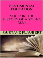 Sentimental education Vol 1 or, the history of a young man (Ebook)