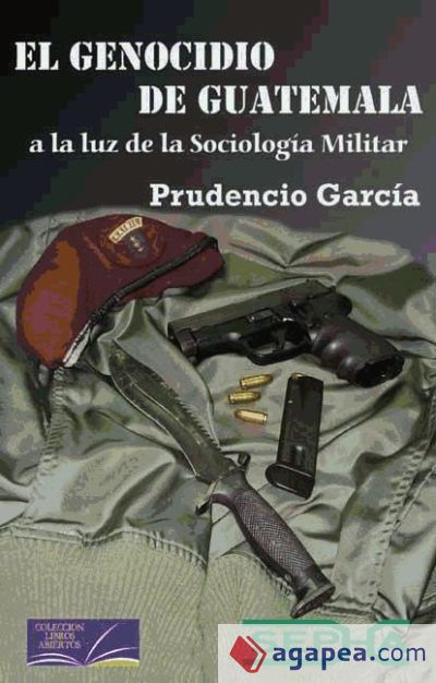 El Genocidio de Guatemala a la luz de la Sociología Militar con solapas