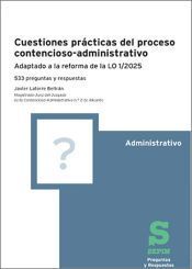 Portada de Cuestiones prácticas del proceso contencioso-administrativo: 533 preguntas y respuestas. Adaptado a la reforma de la LO 1/2025