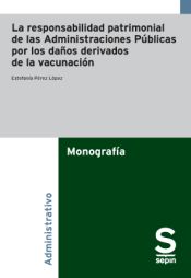 Portada de La responsabilidad patrimonial de las Administraciones Públicas por los daños derivados de la vacunación