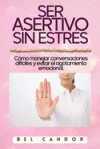 Ser Asertivo Sin Estr&eacute;s: C&oacute;mo manejar conversaciones dif&iacute;ciles y evitar el agotamiento emocional.