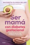 Ser mam&aacute; con diabetes gestacional. Cuida tu salud con evidencia y emoci&oacute;n