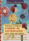 Serie Papel nº 7. PRÁCTICAS Y CREATIVAS FIGURAS DE PAPIROFLEXIA PARA TODAS LAS EDADES