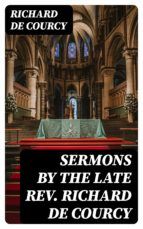 Portada de Sermons by the late Rev. Richard de Courcy (Ebook)