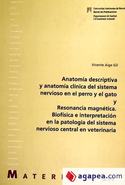 Anatomía descriptiva y anatomía clínica del sistema nervioso en el perro y el gato y Resonancia magnética. Biofísica e interpretación en la patología del sistema nervioso central en veterinaria