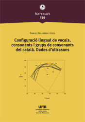 Portada de Configuració lingual de vocals, consonants i grups de consonants del catalˆ. Dades d'ultrasons