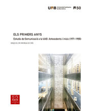 Portada de Els primers anys: Estudis de comunicació a la UAB. Antecedents i inicis (1971-1985)