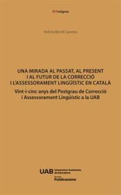 Portada de Una mirada al passat, al present i al futur de la correcci&oacute; i l?assessorament ling&uuml;&iacute;stic en catal&agrave;: Vint-i-cinc anys del Postgrau de Correcci&oacute; i Assessorament Ling&uuml;&iacute;stic a la UAB