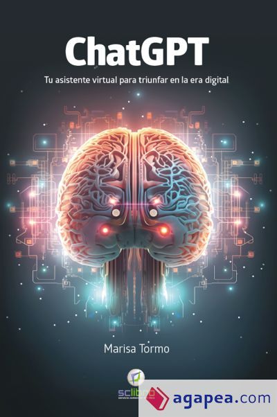 ChatGPT. Tu asistente virtual para triunfar en la era digital ChatGPT. Tu asistente virtual para triunfar en la era digital