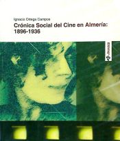Portada de CRONICA SOCIAL DEL CINE EN ALMERIA: 1896-1936 (UNICAJA)