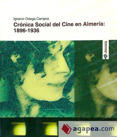 CRONICA SOCIAL DEL CINE EN ALMERIA: 1896-1936 (UNICAJA)