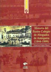 Portada de Historia del ilustre colegio de Antequera (1844-1999)