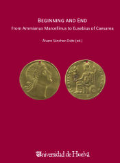 Portada de Beginning and End. From Ammianus Marcellinus to Eusebius Caesarea