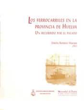 Portada de Los ferrocarriles en la provincia de Huelva: Un recorrido por el pasado