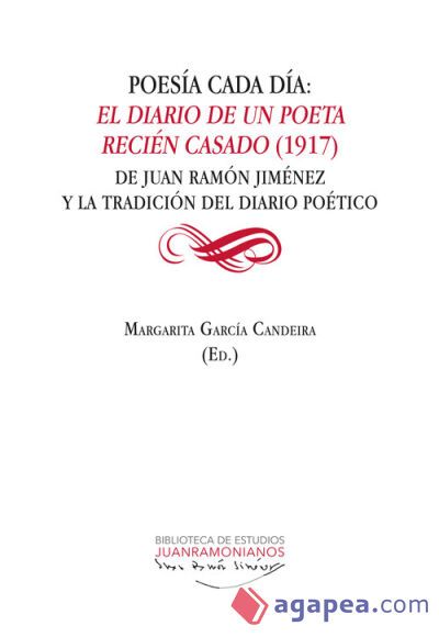 Poes&iacute;a cada d&iacute;a: El diario de un poeta reci&eacute;n casado (1917): De Juan Ram&oacute;n Jim&eacute;nez y la tradici&oacute;n del diario po&eacute;tico