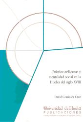 Portada de Pr&aacute;cticas religiosas y mentalidad social en la Huelva del siglo XVIII