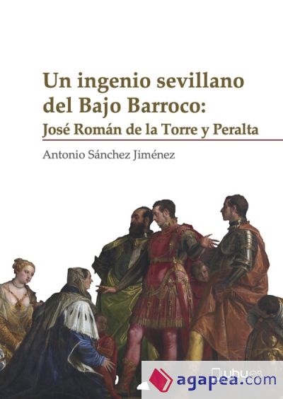 Un ingenio sevillano del Bajo Barroco: José Román de la Torre y Peralta