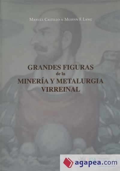 Grandes figuras de la minería y metalurgia virreinal