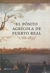 Portada de Pósito agrícola de Puerto Real durante los reinados de Carlos IV y Fernando VII (1788-1833), el