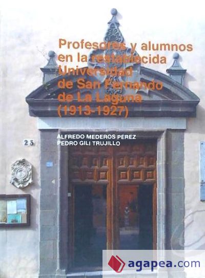 PROFESORES Y ALUMNOS EN LA RESTABLECIDA UNIVERSIDAD DE SAN FERNANDO DE LA LAGUNA (1913-1927)