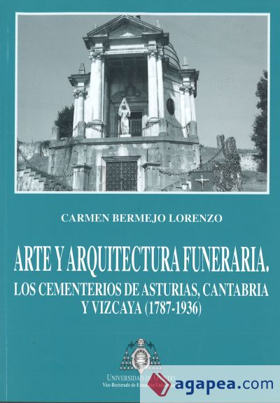 Arte y arquitectura funeraria. Los cementerios de Asturias, Cantabria y Vizcaya