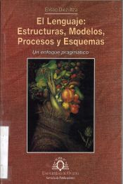 Portada de El lenguaje: estructuras, modelos, procesos y esquemas. Un enfoque pragm tico