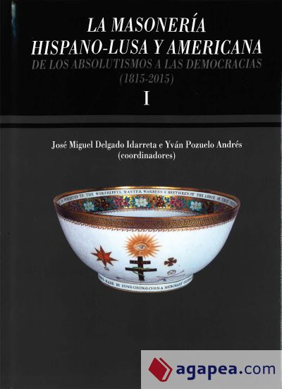 La masonería hispano-lusa y americana. De los absolutismos a las democracias (1815-2015)