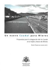 Portada de Un nuevo Caudal para Mieres: Propuestas para la integración del río Caudal en el tejido urbano de Mieres