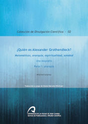 Portada de ¿Quién es Alexander Grothendieck? Matemáticas, anarquía, espiritualidad, soledad