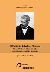 Portada de El Plebiscito de las Islas Menores: Manuel Velázquez Cabrera y la creación de los cabildos insulares
