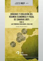 Portada de Orígenes y evolución del Régimen Económico y Fiscal de Canarias (REF): Tomo III. Las primeras debilidades, siglo XVII