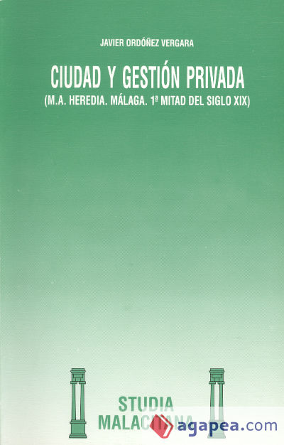 Ciudad y Gestión Privada. (M. A. Heredia. Málaga. 1ª mitad del siglo XIX)