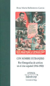 Portada de Con nombre extranjero : bio-filmografías de actrices en el cine español, 1916-1950