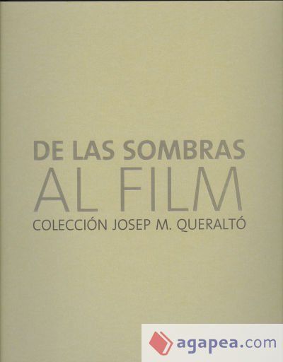 De las sombras al film: Colecci&oacute;n de Josep M. Queralt&oacute;