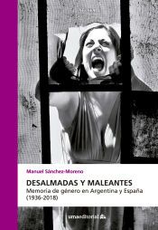 Portada de Desalmadas y maleantes: Memoria de g&eacute;nero en Argentina y Espa&ntilde;a (1936-2018)