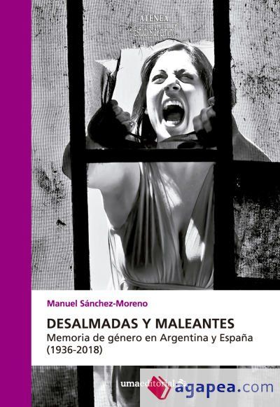 Desalmadas y maleantes: Memoria de g&eacute;nero en Argentina y Espa&ntilde;a (1936-2018)