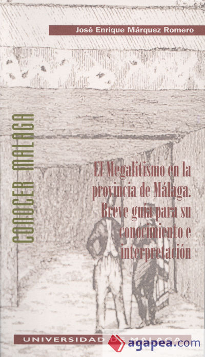 El megalitismo en la provincia de Málaga: Breve guía para su conocimiento e interpretación