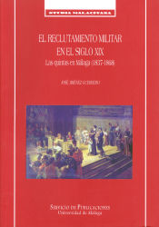 Portada de El reclutamiento militar en el siglo XIX. Las quintas en Málaga (1837-1868)