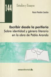 Portada de Escribir desde la periferia: Sobre identidad y género literario en la obra de Pablo Aranda